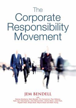 Paperback The Corporate Responsibility Movement: Five Years of Global Corporate Responsibility Analysis from Lifeworth, 2001-2005 Book