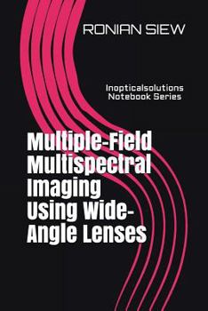 Paperback Multiple-Field Multispectral Imaging Using Wide-Angle Lenses: Inopticalsolutions Notebook Series Book