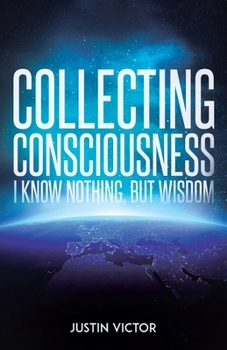 Paperback Collecting Consciousness: I Know Nothing, But Wisdom Book
