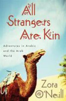 Hardcover All Strangers Are Kin: Adventures in Arabic and the Arab World Book