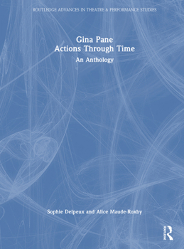 Gina Pane: Actions Through Time: An Anthology (Routledge Advances in Theatre & Performance Studies)