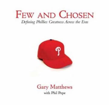 Hardcover Few and Chosen Phillies: Defining Phillies Greatness Across the Eras Book