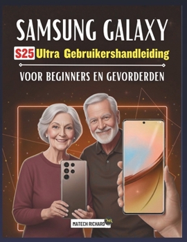 Gebruikershandleiding Samsung Galaxy S25 Ultra voor beginners en gevorderden: Een duidelijke, stapsgewijze leergids vol praktische tips, eenvoudige ... moderne mobiele technologie (Dutch Edition)