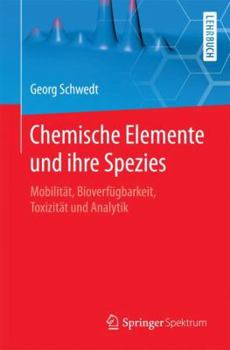 Paperback Chemische Elemente Und Ihre Spezies: Mobilität, Bioverfügbarkeit, Toxizität Und Analytik [German] Book