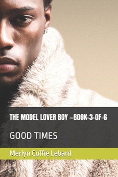 THE MODEL LOVER BOY —BOOK-3–OF-6: GOOD TIMES