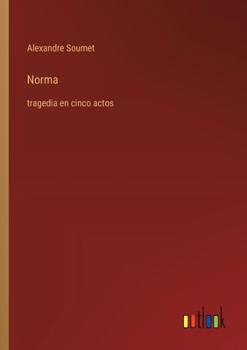Paperback Norma: tragedia en cinco actos [Spanish] Book