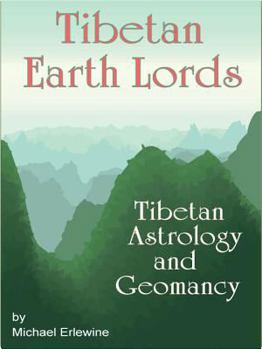 Tibetan Earth Lords: Tibetan Astrology and Geomancy