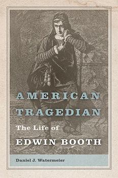 Hardcover American Tragedian: The Life of Edwin Booth Book