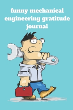 Paperback Funny mechanical engineering gratitude journal: Lined gratitude journal, Journal Diary, Composition gratitude journal, Blank Lined Journal 120 Pages - Book