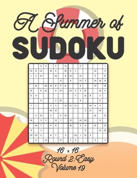 A Summer of Sudoku 16 x 16 Round 2: Easy Volume 19: Relaxation Sudoku Travellers Puzzle Book Vacation Games Japanese Logic Number Mathematics Cross Su