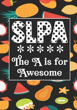 SLPA The A is for Awesome: Speech Language Pathology Assistants Blank Notebook to Write In for kids Men Women |Office Supplies Party Gifts (Employee Appreciation Gift )