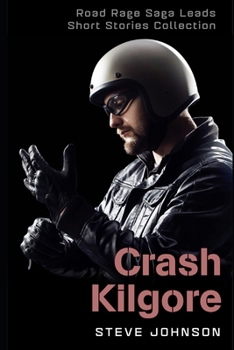 Paperback Crash Kilgore: Road Rage Saga Leads Short Stories Collection Book