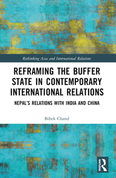 Paperback Reframing the Buffer State in Contemporary International Relations: Nepal's Relations with India and China Book