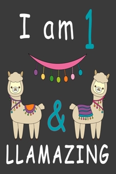 Paperback I Am 1 And Llamazing: Cute A Llama Journal For 1 Year Old Girls/boys Happy Birthday Notebook/Journal 6x9 120 Pageses: The perfect birthday g Book