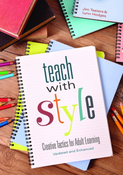 Paperback Teach with Style: Creative Tactics for Adult Learning (Updated and Enhanced) Book
