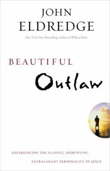 Paperback Beautiful Outlaw: Experiencing the Playful, Disruptive, Extravagant Personality of Jesus Book