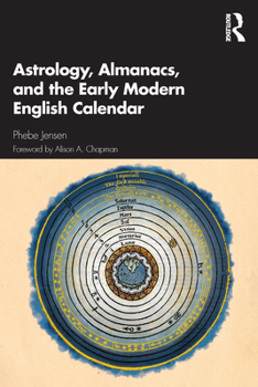Astrology, Almanacs, and the Early Modern English Calendar