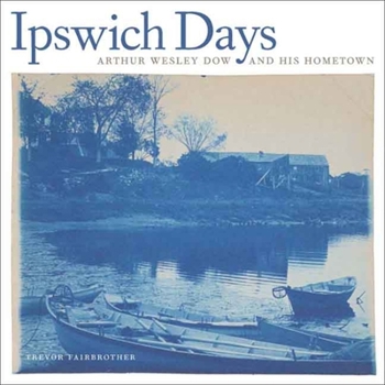 Hardcover Ipswich Days: Arthur Wesley Dow and His Hometown Book