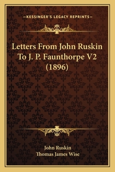 Paperback Letters From John Ruskin To J. P. Faunthorpe V2 (1896) Book