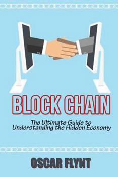 Paperback Blockchain: The Ultimate Guide to Understanding the Hidden Economy Book