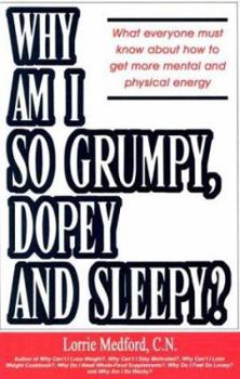 Paperback Why Am I So Grumpy, Dopey and Sleepy?: What Everyone Must Know about How to Get More Mental and Physical Energy Book