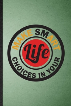 Make Smart Choices in Your Life: Lined Notebook For Painting Performing Art. Funny Ruled Journal For Artist Fine Art Painter. Unique Student Teacher ... Planner Great For Home School Office Writing