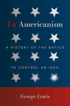Hardcover Un-Americanism: A History of the Battle to Control an Idea Book