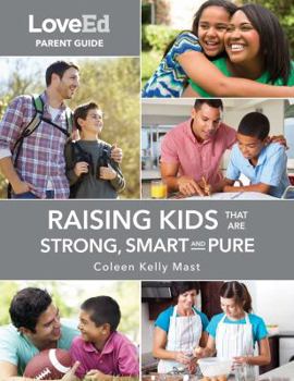 LoveEd Parent Guide: Raising Kids That Are Strong, Smart  Pure