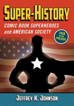 Paperback Super-History: Comic Book Superheroes and American Society, 1938 to the Present Book