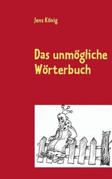 Paperback Das unmögliche Wörterbuch: Unsere verflixte Muttersprache als Bilderrätsel [German] Book