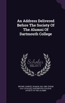 An Address Delivered Before The Society Of The Alumni Of Dartmouth College
