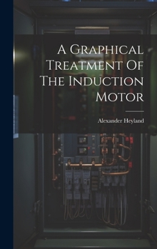 Hardcover A Graphical Treatment Of The Induction Motor Book