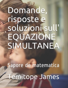 Paperback Domande, risposte e soluzioni sull' EQUAZIONE SIMULTANEA: Sapore de matematica [Italian] Book