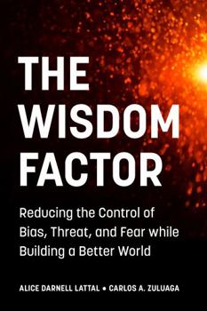 Hardcover The Wisdom Factor: Reducing the Control of Bias, Threat, and Fear while Building a Better World Book