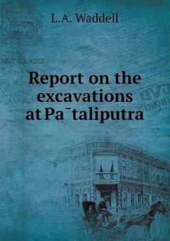 Paperback Report on the excavations at Pa&#772;taliputra Book