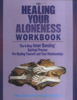Paperback The Healing of Your Aloneness Workbook: The 6-Step Inner Bonding Spiritual Process for Healing Yourself and Your Relationships Book