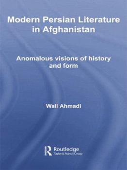Modern Persian Literature in Afghanistan: Anomalous Visions of History and Form - Book  of the Iranian Studies