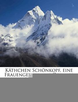 Paperback Käthchen Schönkopf, Eine Frauengestalt Aus Goethes Jugendzeit [German] Book