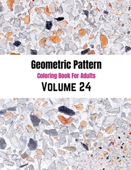 Geometric Pattern Coloring Book For Adults Volume 24: Seamless Texture Old Patterns Background .Adult Coloring Book Geometric Patterns. Geometric Patt