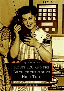 Route 128 and the Birth of the Age of High Tech - Book  of the Images of America: Massachusetts