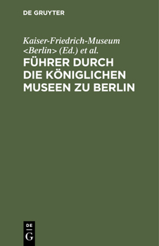 Hardcover Führer Durch Die Königlichen Museen Zu Berlin: Das Kaiser-Friedrich-Museum [German] Book