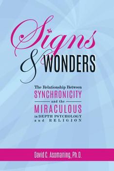 Paperback Signs and Wonders: The Relationship Between Synchronicity and the Miraculous in Depth Psychology and Religion Book