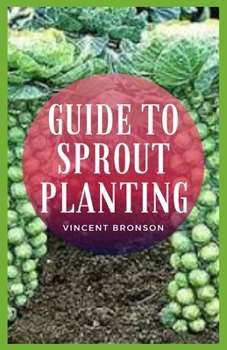 Paperback Guide to Sprout Planting: All viable seeds can be sprouted, but some sprouts should not be eaten raw. Book