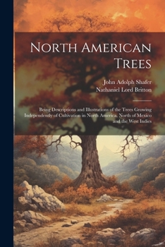 Paperback North American Trees: Being Descriptions and Illustrations of the Trees Growing Independently of Cultivation in North America, North of Mexi Book