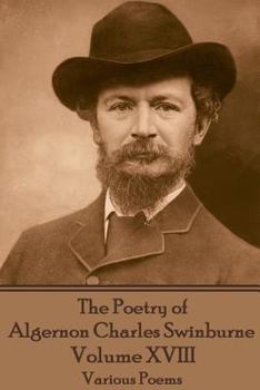 Paperback The Poetry of Algernon Charles Swinburne - Volume XVIII: Various Poems Book