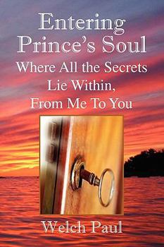 Paperback Entering Prince's Soul Where All the Secrets Lie Within Book