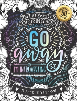 Paperback Introverts Coloring Book: Go Away I'm Introverting: A Hilarious Fun Coloring Gift Book for Anxious Adults & Relaxation with Stress relieving Say Book