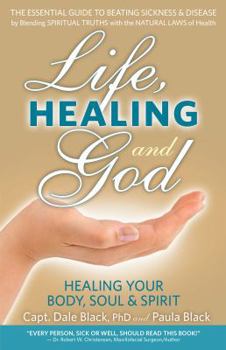 Paperback Life, Healing and God: The Essential Guide to Beating Sickness & Disease by Blending Spiritual Truths with the Natural Laws of Health Book