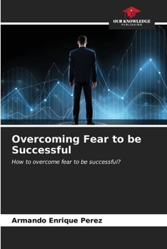 Paperback Overcoming Fear to be Successful Book