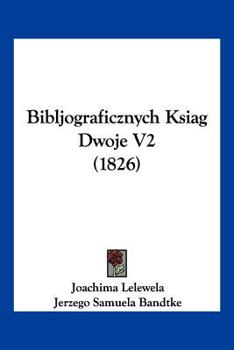 Paperback Bibljograficznych Ksiag Dwoje V2 (1826) Book